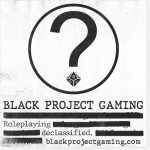 Black Project Gaming logo featuring a question mark with a die as the dot over a redacted section of text. You can only make out Black Project Gaming, Roleplaying, declassified, and blackprojectgaming.com