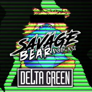 Savage Bear Podcast Delta Green. Words over an angry bear biting a d20 on top of a green triangle, all of which is distorted by horizontal TV lines