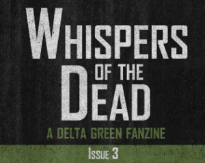 Text: Whispers of the Dead, A Delta Green Fanzine, Issue 3