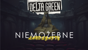Let's Play Podcast - Text: Delta Green, Niemozebne_Landszafty: Operacja Alice over a mysterious image of a yellow figure.